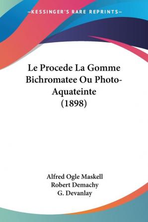 Le Procede La Gomme Bichromatee Ou Photo-Aquateinte (1898)