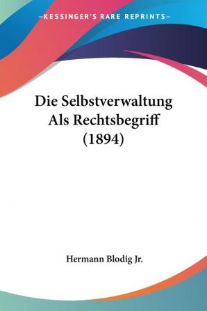 Die Selbstverwaltung Als Rechtsbegriff (1894)