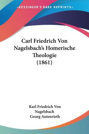 Carl Friedrich Von Nagelsbach's Homerische Theologie (1861)