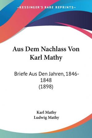 Aus Dem Nachlass Von Karl Mathy: Briefe Aus Den Jahren 1846-1848 (1898)