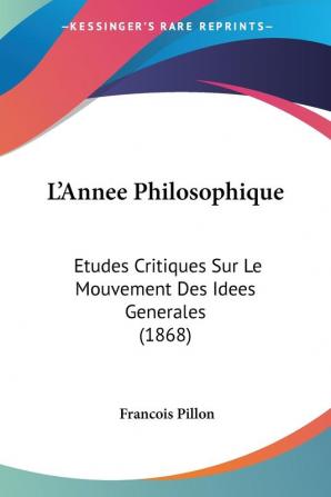 L'Annee Philosophique: Etudes Critiques Sur Le Mouvement Des Idees Generales (1868)