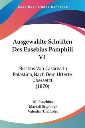 Ausgewahlte Schriften Des Eusebius Pamphili V1: Bischos Von Casarea In Palastina Nach Dem Urterte Ubersetzt (1870)