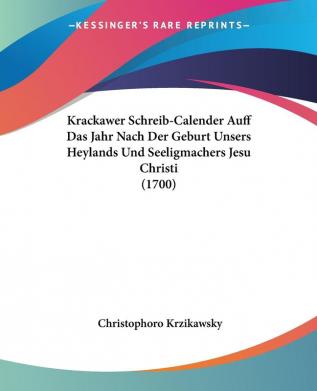 Krackawer Schreib-Calender Auff Das Jahr Nach Der Geburt Unsers Heylands Und Seeligmachers Jesu Christi (1700)