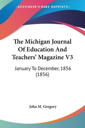 The Michigan Journal Of Education And Teachers' Magazine V3