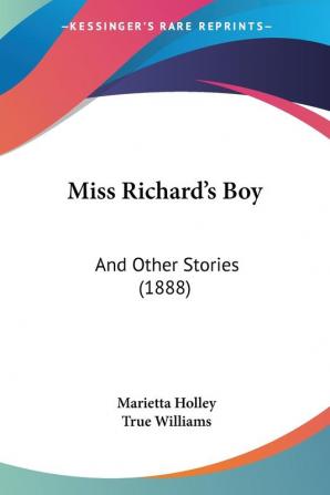 Miss Richard's Boy: And Other Stories (1888)