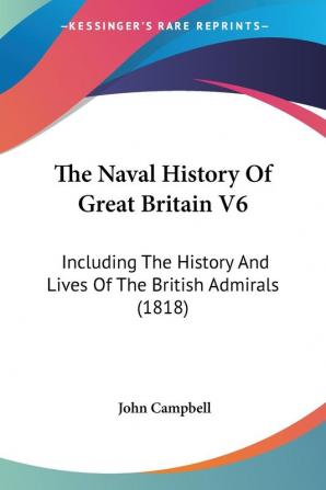 The Naval History Of Great Britain V6: Including The History And Lives Of The British Admirals (1818)