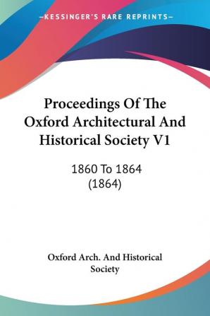 Proceedings Of The Oxford Architectural And Historical Society V1