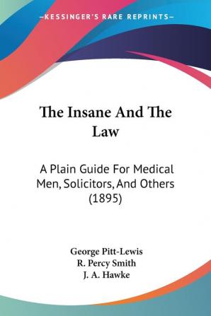 The Insane And The Law: A Plain Guide For Medical Men Solicitors And Others (1895)