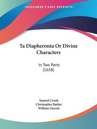 Ta Diapheronta Or Divine Characters: In Two Parts (1658)