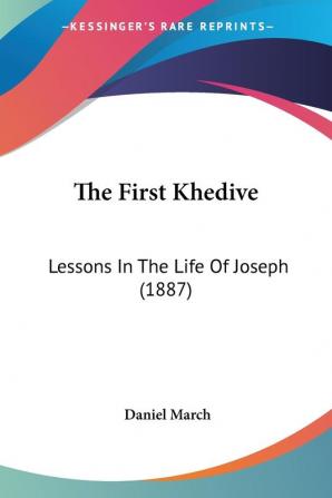 The First Khedive: Lessons In The Life Of Joseph (1887)