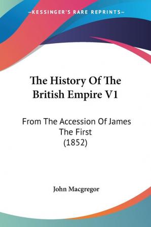 The History Of The British Empire V1: From The Accession Of James The First (1852)