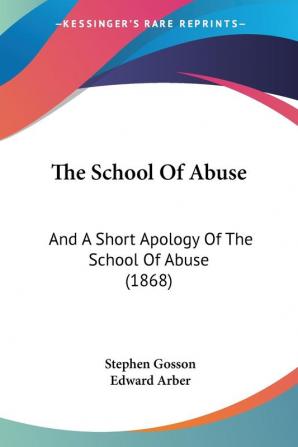 The School Of Abuse: And A Short Apology Of The School Of Abuse (1868)