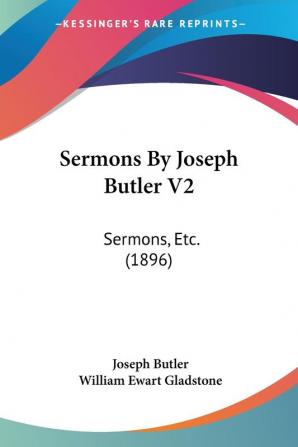 Sermons By Joseph Butler V2: Sermons Etc. (1896)