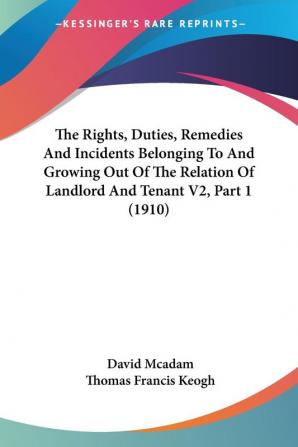 The Rights Duties Remedies And Incidents Belonging To And Growing Out Of The Relation Of Landlord And Tenant V2 Part 1 (1910)