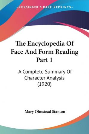 The Encyclopedia Of Face And Form Reading Part 1: A Complete Summary Of Character Analysis (1920)