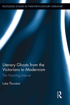 Literary Ghosts from the Victorians to Modernism