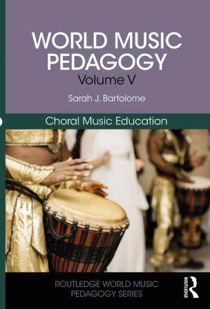 World Music Pedagogy Volume V: Choral Music Education