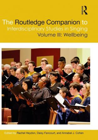 The Routledge Companion to Interdisciplinary Studies in Singing, Volume III: Wellbeing