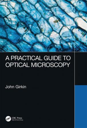 Practical Guide to Optical Microscopy