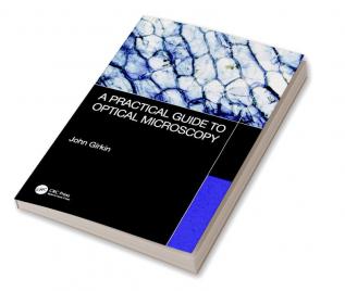 Practical Guide to Optical Microscopy