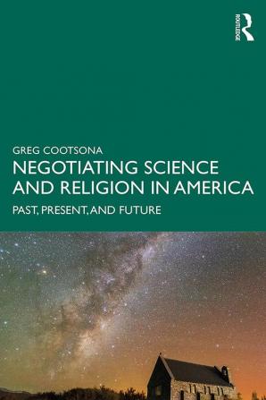 Negotiating Science and Religion In America