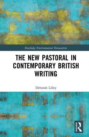 New Pastoral in Contemporary British Writing