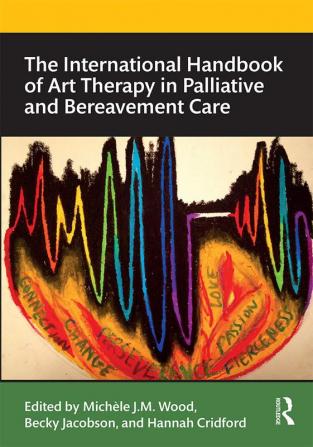 International Handbook of Art Therapy in Palliative and Bereavement Care