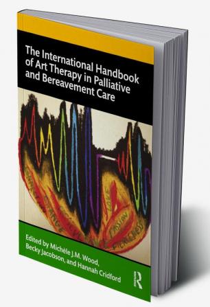 International Handbook of Art Therapy in Palliative and Bereavement Care