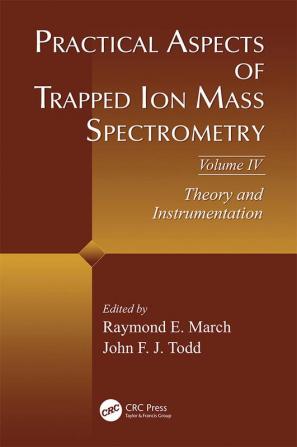 Practical Aspects of Trapped Ion Mass Spectrometry Volume IV