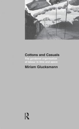 Cottons and Casuals: The Gendered Organisation of Labour in Time and Space