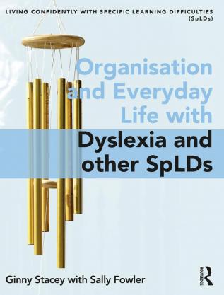 Organisation and Everyday Life with Dyslexia and other SpLDs