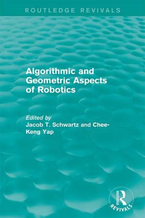 Algorithmic and Geometric Aspects of Robotics (Routledge Revivals)