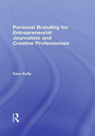 Personal Branding for Entrepreneurial Journalists and Creative Professionals