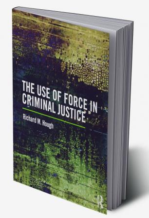 Use of Force in Criminal Justice