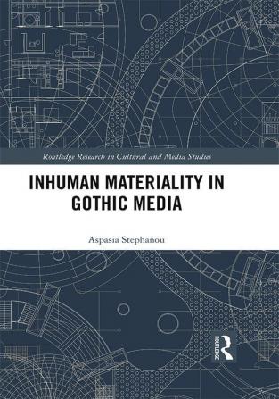 Inhuman Materiality in Gothic Media