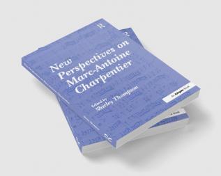 New Perspectives on Marc-Antoine Charpentier