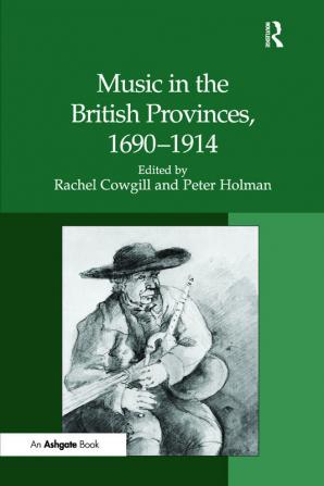 Music in the British Provinces 1690–1914