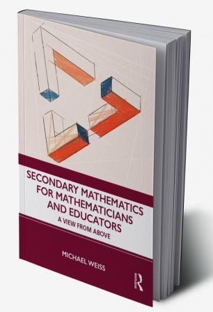 Secondary Mathematics for Mathematicians and Educators