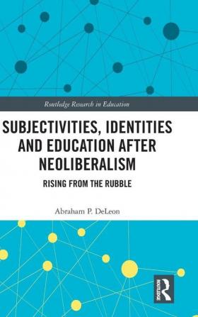 Subjectivities Identities and Education after Neoliberalism