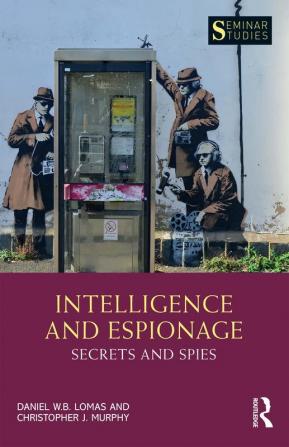 Intelligence and Espionage: Secrets and Spies