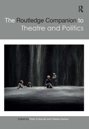 The Routledge Companion to Theatre and Politics