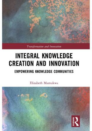 Integral Knowledge Creation and Innovation