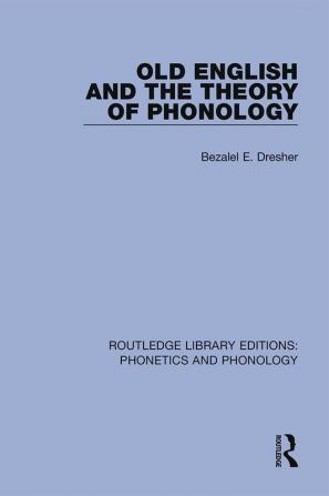 Old English and the Theory of Phonology