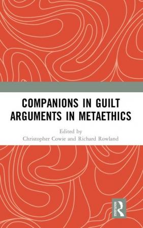 Companions in Guilt Arguments in Metaethics