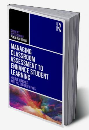 Managing Classroom Assessment to Enhance Student Learning