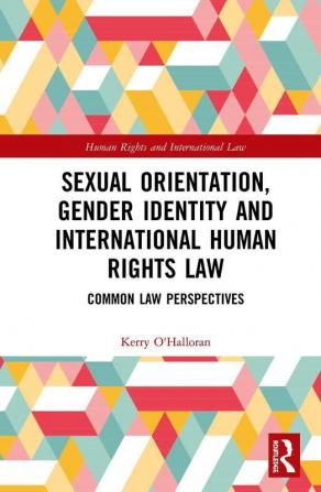 Sexual Orientation Gender Identity and International Human Rights Law