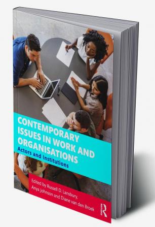 Contemporary Issues in Work and Organisations: Actors and Institutions