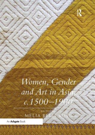 Women Gender and Art in Asia c. 1500-1900