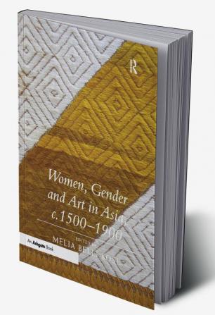 Women Gender and Art in Asia c. 1500-1900