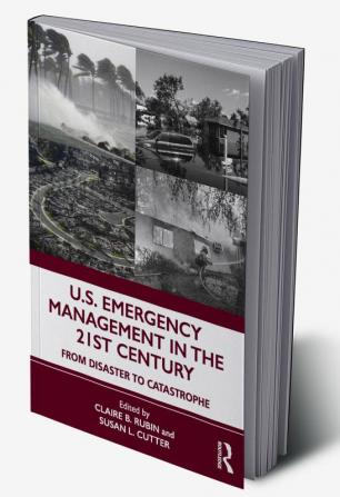 U.S. EMERGENCY MANAGEMENT IN THE 21ST CENTURY FROM DISASTER TO CATASROPHE (PB 2020)